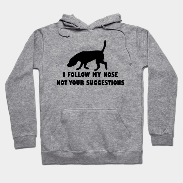 BLOODHOUND IFOLLOW MY NOSE NOT YOUR SUGGESTIONS Hoodie by spantshirt